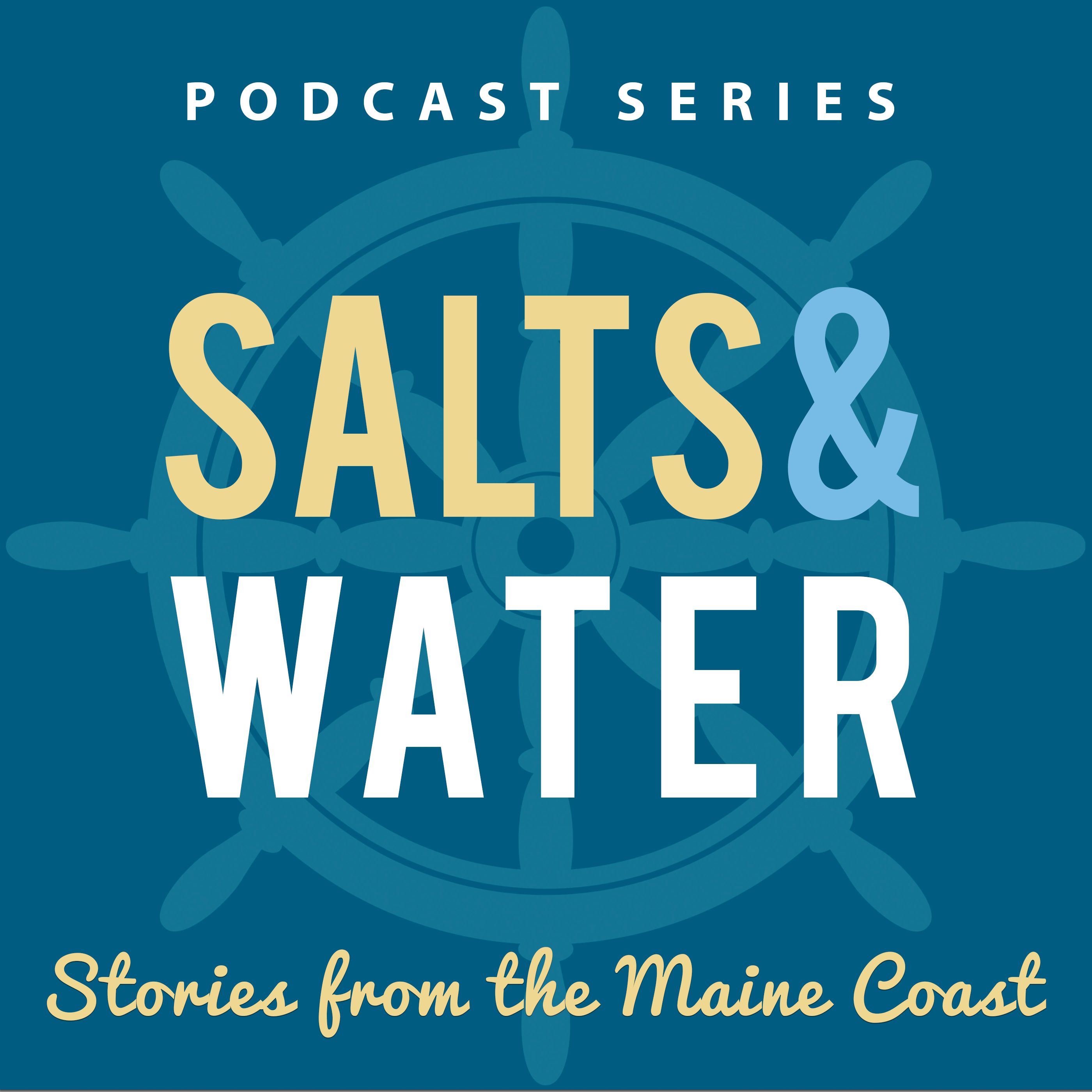 SALTS & WATER: Stories from the Maine Coast by Experience Maritime Maine