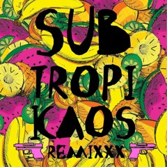 SubtropiKAOS Remixxx