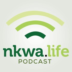 Nkwa.Life Podcast