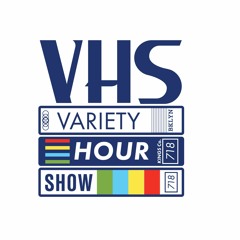 Variety Hour Show // VHS
