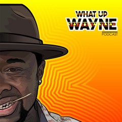 What up Wayne