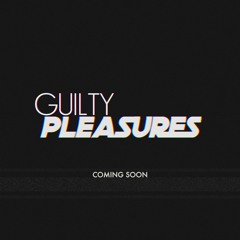 Guilty Pleasures