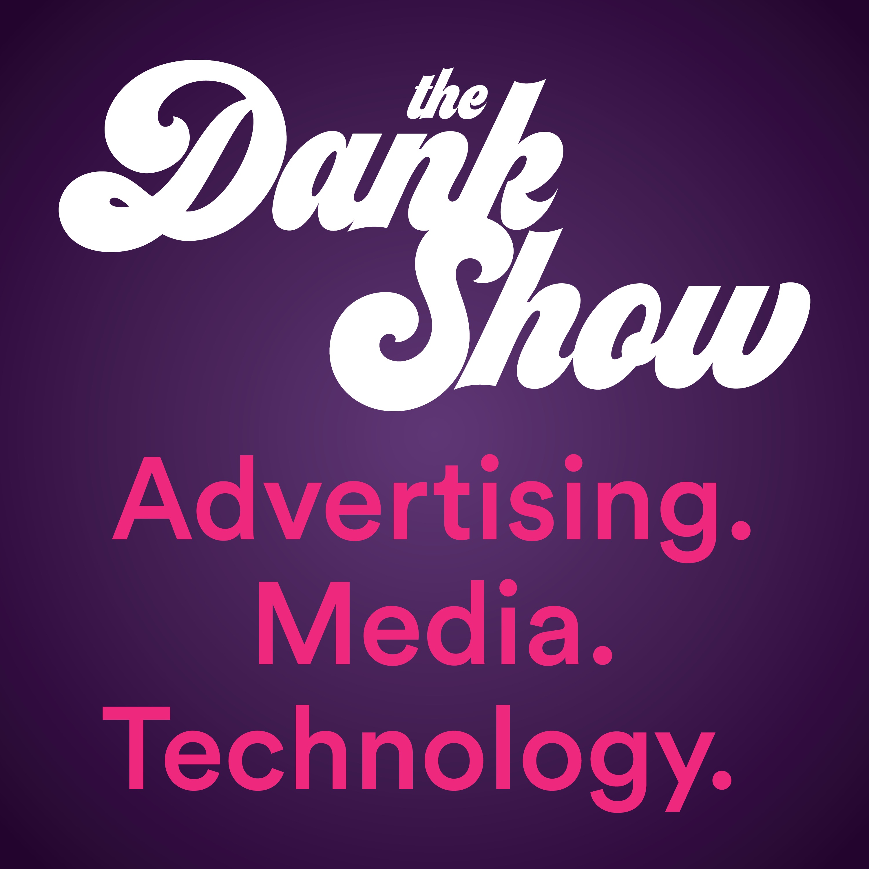 The Dank Show: Advertising | Media | Technology