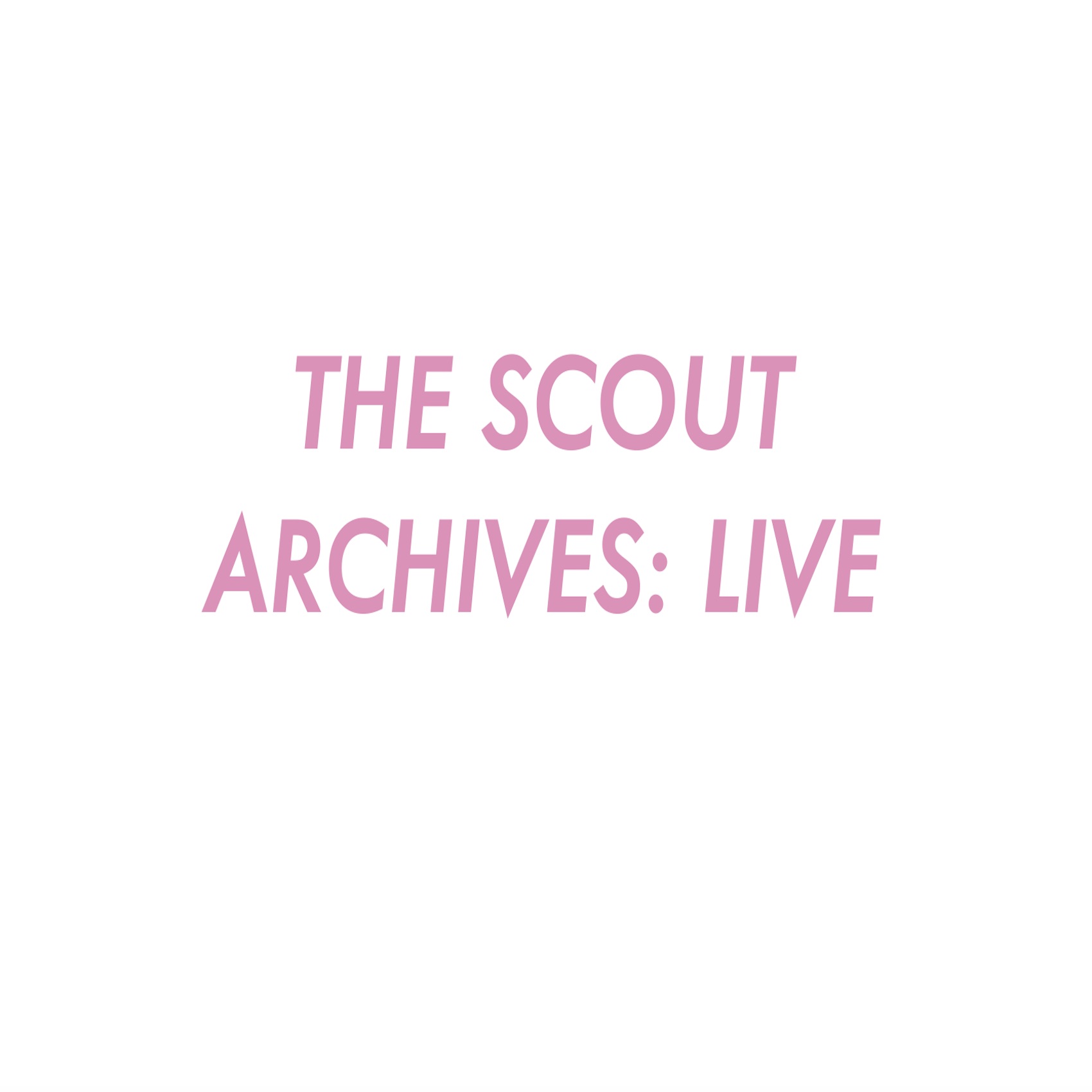 The Scout Archives: Live The Scout Archives: Live