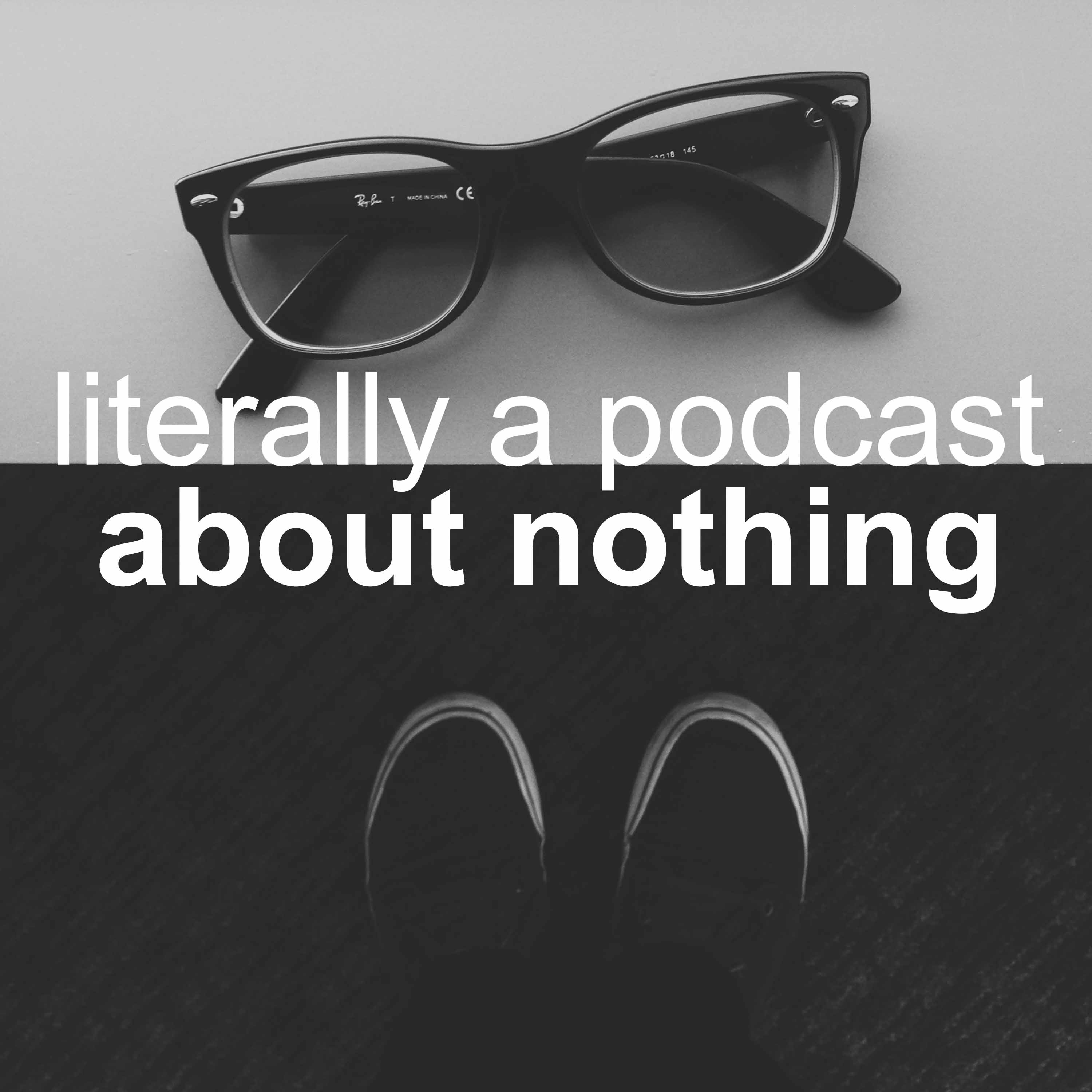 Literally a Podcast About Nothing