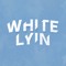 WHITE LYIN