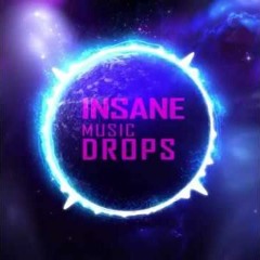 INSANE MUSIC DROPS