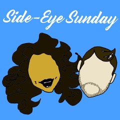 Side-Eye Sunday Podcast