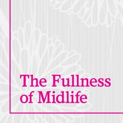 Fullness of Midlife Podcast