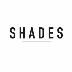 S H A D E S