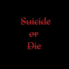 Suicide or Die Podcast