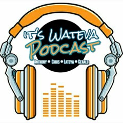 It's Wateva Podcast