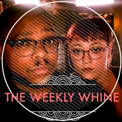 The Weekly Whine