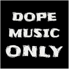 DOPE MUSIC ONLY