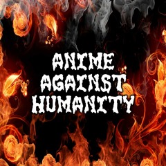 Anime Against Humanity