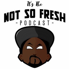 The Not So Fresh Podcast