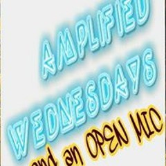 Amplified Wednesdays and OPEN MIC