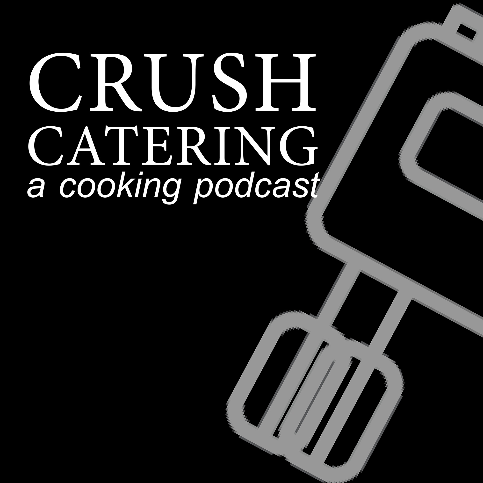 Crush Catering - a cooking podcast