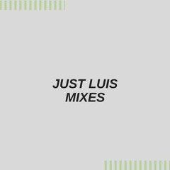Just Luis Mixes