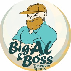 Big Al and Boss Takeover Sports Podcast