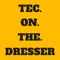 TEC.ON.THE.DRESSER