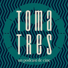 Toma Tres - un podcast de cine
