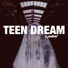 Teen Dream: A Podcast