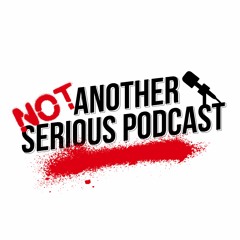 Not Another Serious Podcast