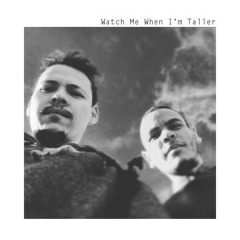 Watch Me When I'm Taller