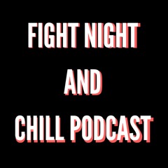 Fight Night & Chill Podcast