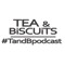 Tea & Biscuits Podcast!