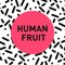 Human Fruit