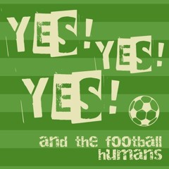Yes! Yes! Yes! and the Football Humans
