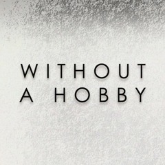 Without A Hobby