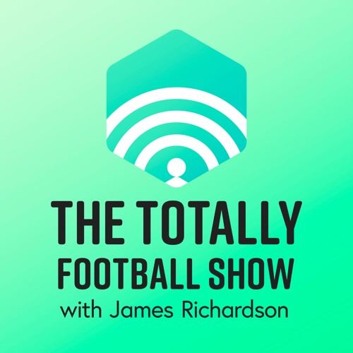 Stream Totally Football Show with James Richardson Listen to