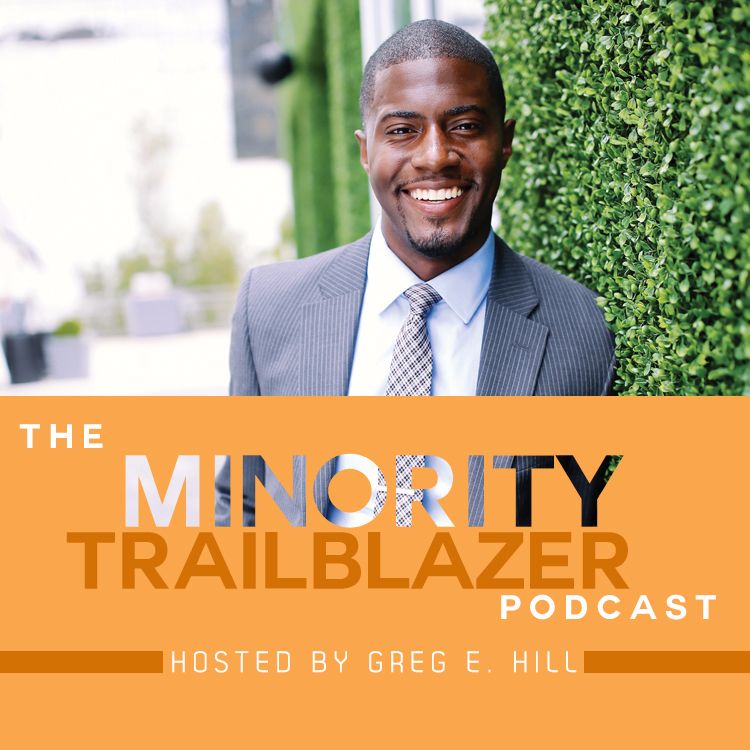 The Minority Trailblazer Podcast with Greg E. Hill