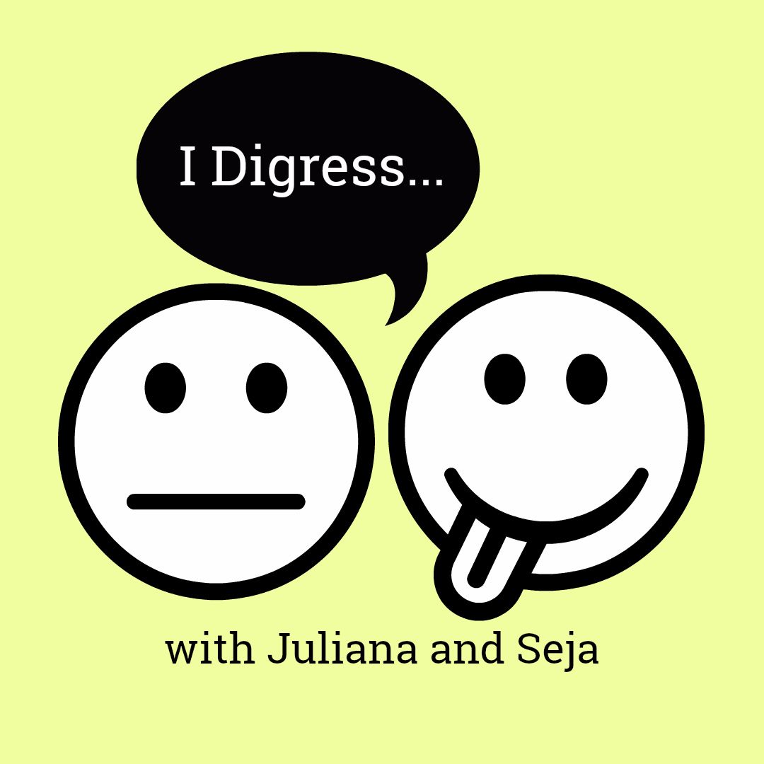 "I Digress" with Julie and Seja