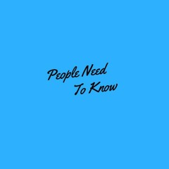 People Need To Knows