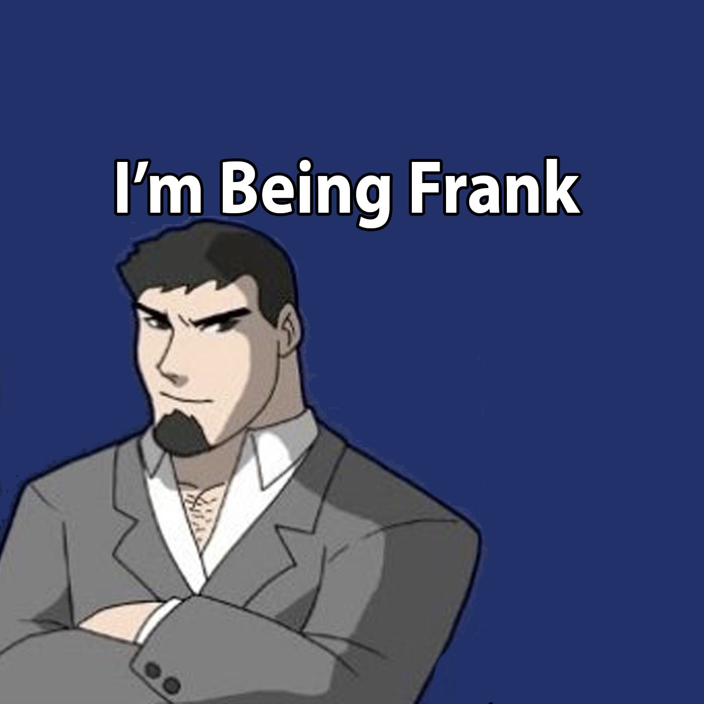 I'm Being Frank