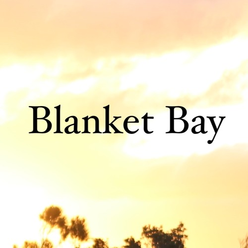 Stream Blanket Bay music Listen to songs, albums, playlists for free