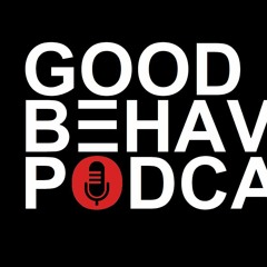 Good Behavior Podcast