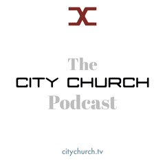 The City Church Podcast