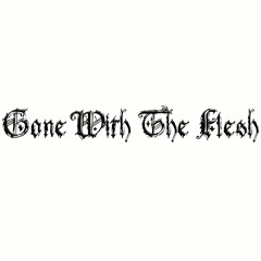 Gone With The Flesh