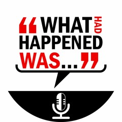 What Had Happened Was Podcast