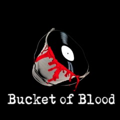 BUCKET OF BLOOD