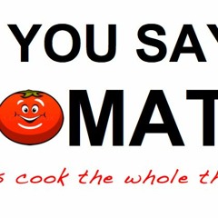 You Say Tomato I Tomato