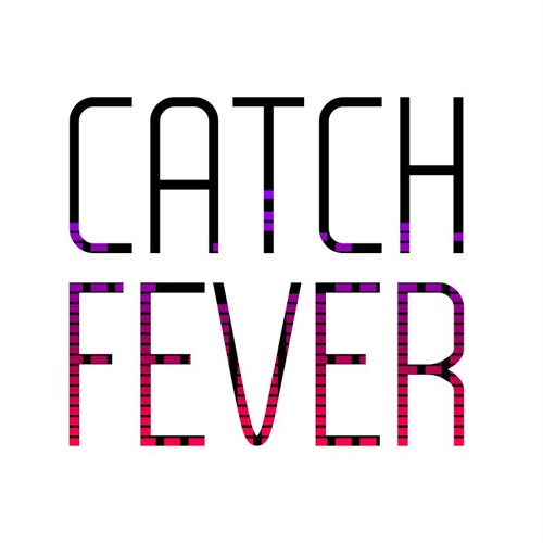 Stream Catch Fever music Listen to songs, albums, playlists for free