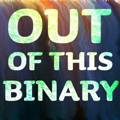 Out of this Binary