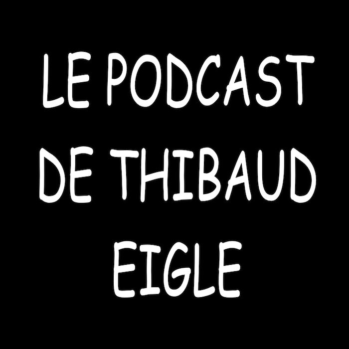 Le Podcast de Thibaud Eigle