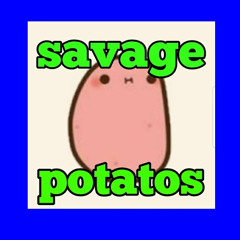 savage Potatos